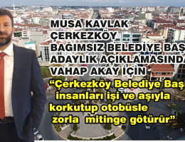 Musa Kavlak Çerkezköy Bağımsız Belediye Başkan Adaylığını Açıkladı!